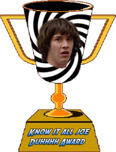 Know It All Joe Duhhhh Award