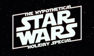 The Hypothetical Star Wars Holiday Special Title