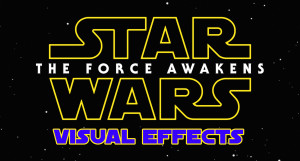 Star Wars The Force Awakens Visual Effects